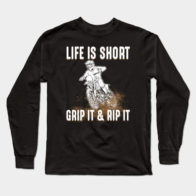 Life Is Short Grip It & Rip It - Motorbike Dirt Bike Long Sleeve T-Shirt by fromherotozero